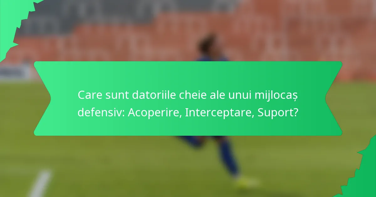 Care sunt datoriile cheie ale unui mijlocaș defensiv: Acoperire, Interceptare, Suport?
