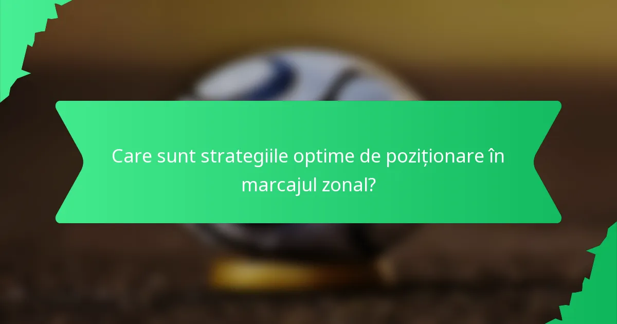 Care sunt strategiile optime de poziționare în marcajul zonal?