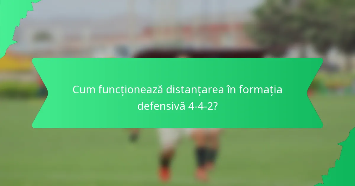 Cum funcționează distanțarea în formația defensivă 4-4-2?