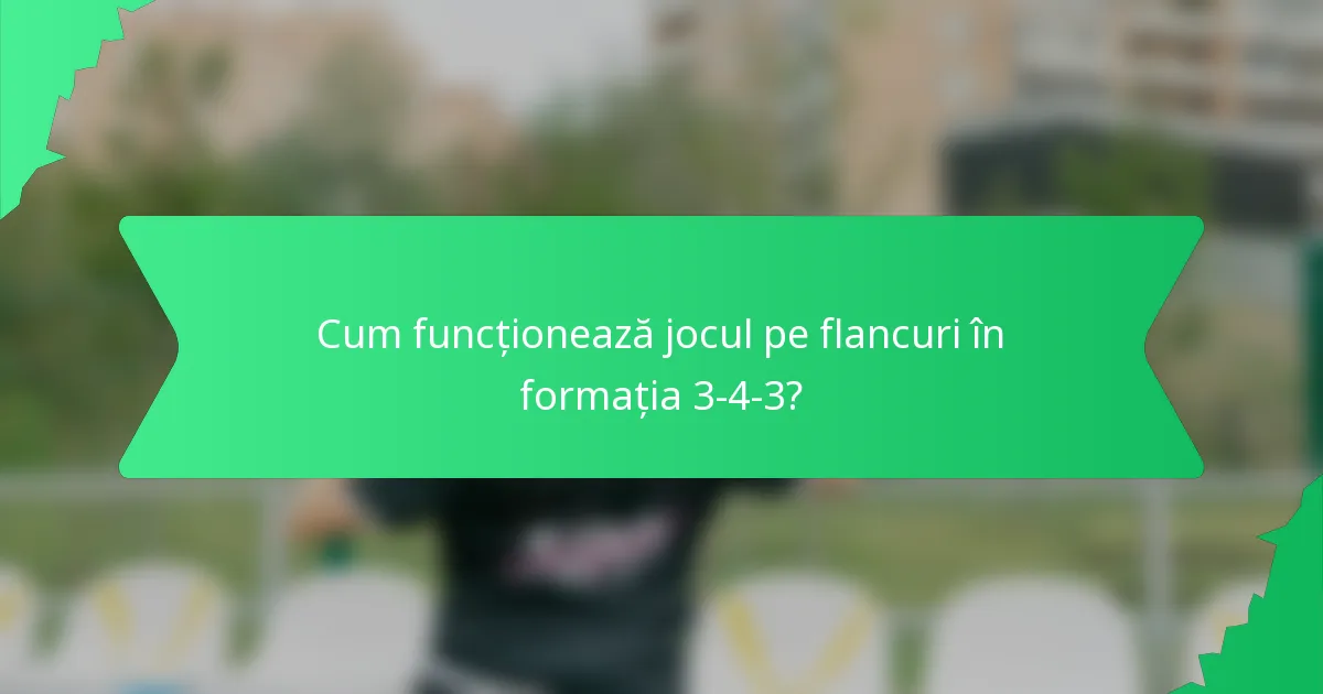 Cum funcționează jocul pe flancuri în formația 3-4-3?