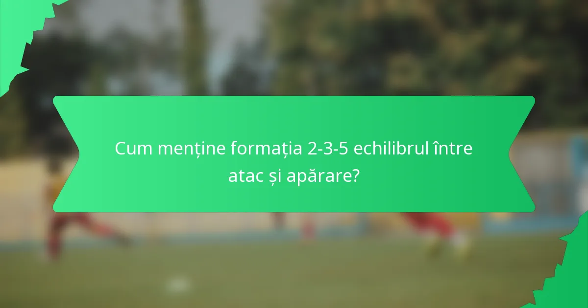 Cum menține formația 2-3-5 echilibrul între atac și apărare?