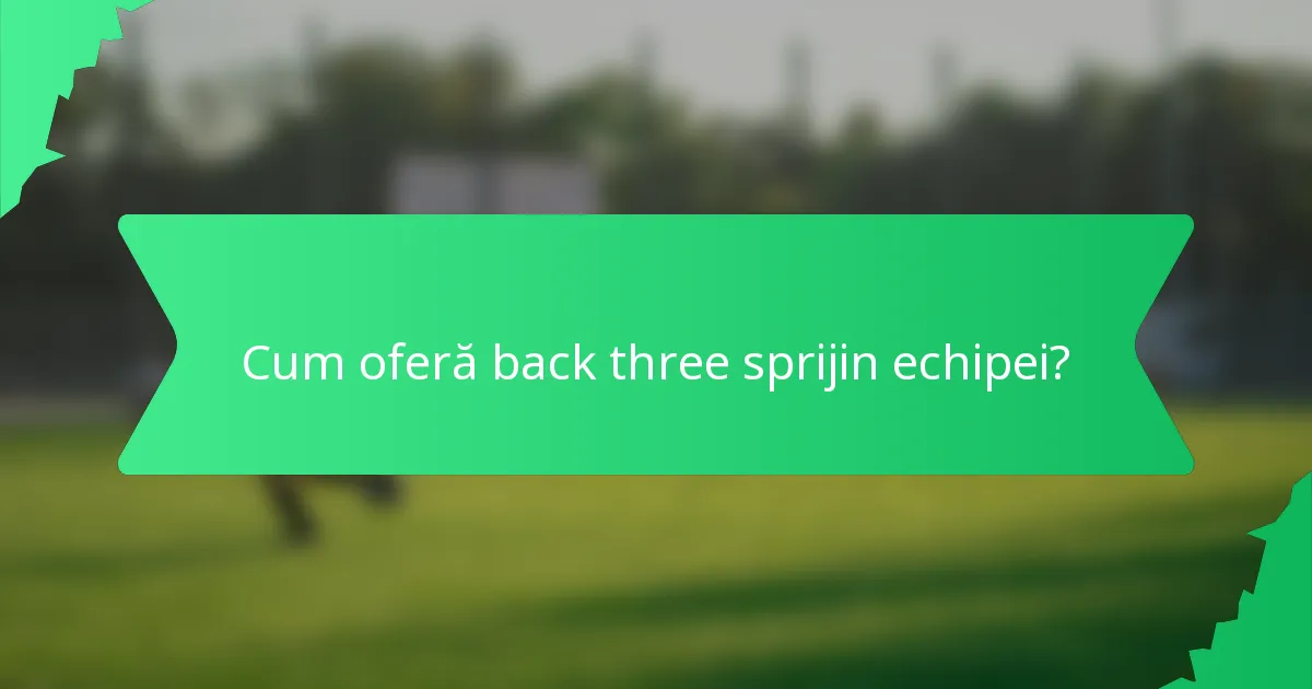 Cum oferă back three sprijin echipei?