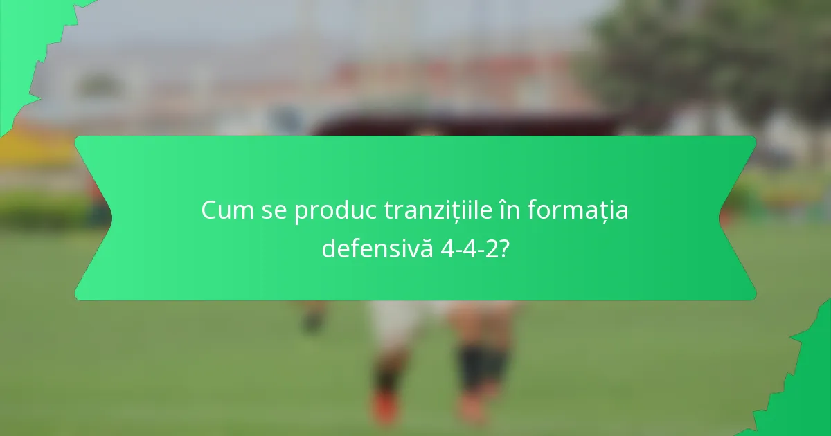Cum se produc tranzițiile în formația defensivă 4-4-2?