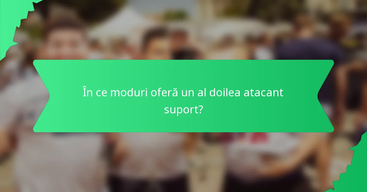 În ce moduri oferă un al doilea atacant suport?